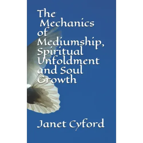 The Mechanics of Mediumship, Spiritual Unfoldment and Soul Growth