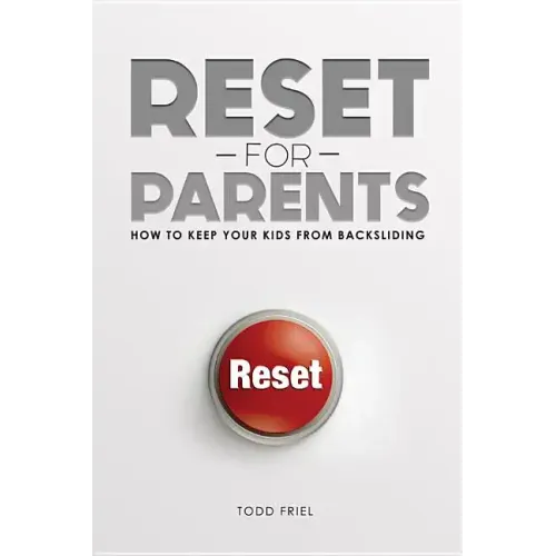 Reset for Parents: How to Keep Your Kids from Backsliding