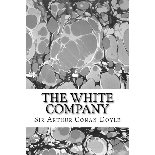 The White Company: (Sir Arthur Conan Doyle Classics Collection)