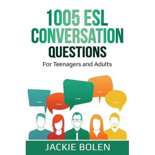 1005 ESL Conversation Questions: For Teenagers and Adults