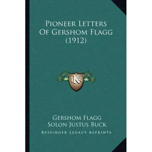 Pioneer Letters Of Gershom Flagg (1912)