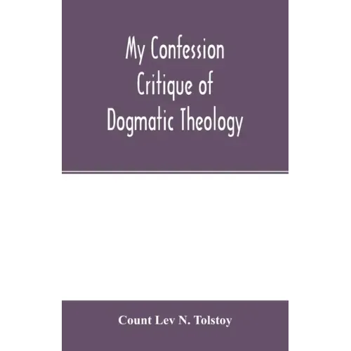 My confession; Critique of dogmatic theology