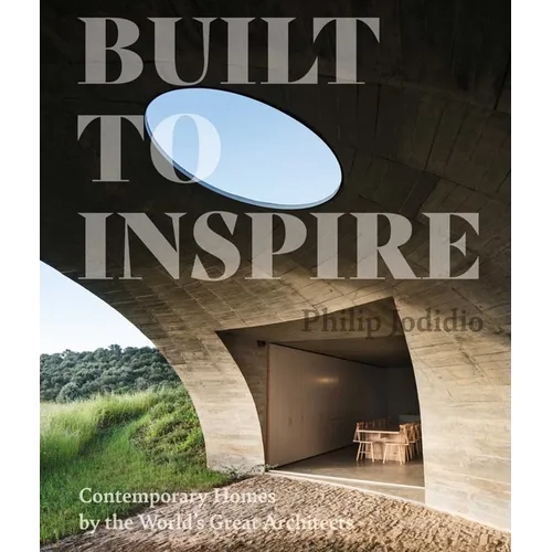 Built to Inspire: Contemporary Homes by the World's Great Architects