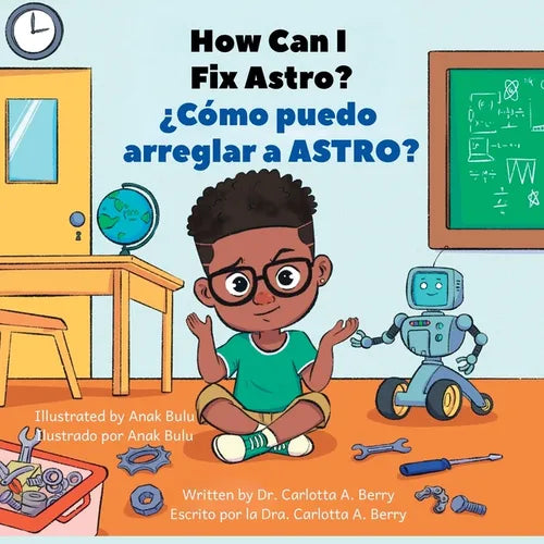 How Can I Fix ASTRO?/¿Cómo puedo arreglar a ASTRO?: Robot Explorations Series/Serie de Exploraciones Robóticas