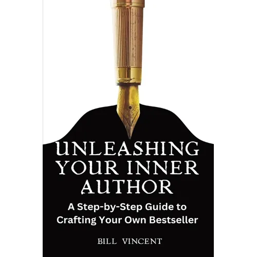 Unleashing Your Inner Author (Large Print Edition): A Step-by-Step Guide to Crafting Your Own Bestseller