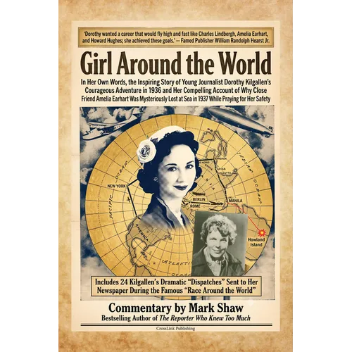 Girl Around the World: In Her Own Words: Dorothy Kilgallen's 1936 Adventure and Her Compelling Account of Amelia Earhart's Disappearance