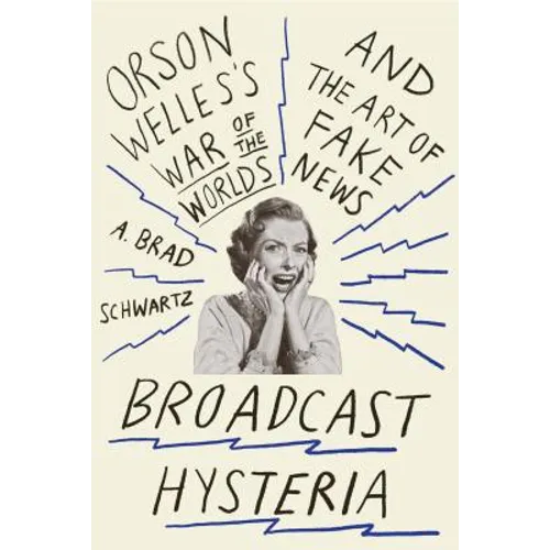 Broadcast Hysteria: Orson Welles's War of the Worlds and the Art of Fake News