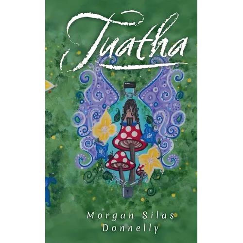 Tuatha: Soulful fables and parables of enchanted change and whimsical magic