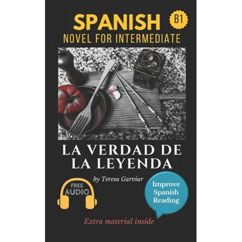 La verdad de la leyenda: Spanish novel for intermediate B1. Downloadable Audio. Vol 9. Spanish Edition. Learn Spanish.Improve Spanish Reading. Graded