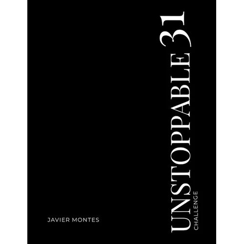 UNSTOPPABLE 31 Challenge- 31 Days of Destroying Excuses and Building the Life YOU Want: A challenge focused on transforming good men that desire to li