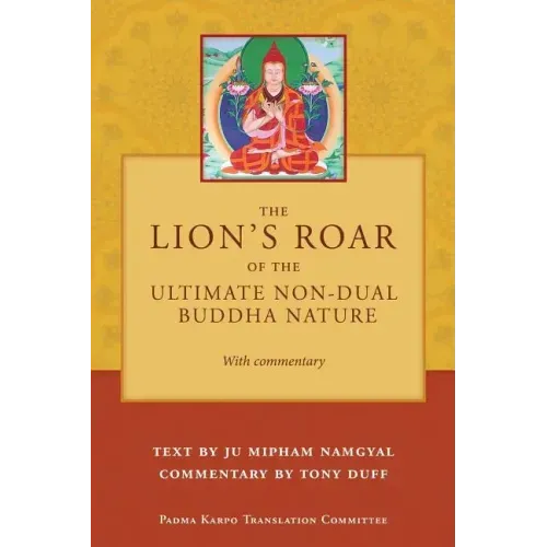 The Lion's Roar of the Ultimate Non-Dual Buddha Nature by Ju Mipham with Commentary by Tony Duff