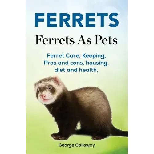 Ferrets. Ferrets As Pets. Ferret Care, Keeping, Pros and cons, housing, diet and health.