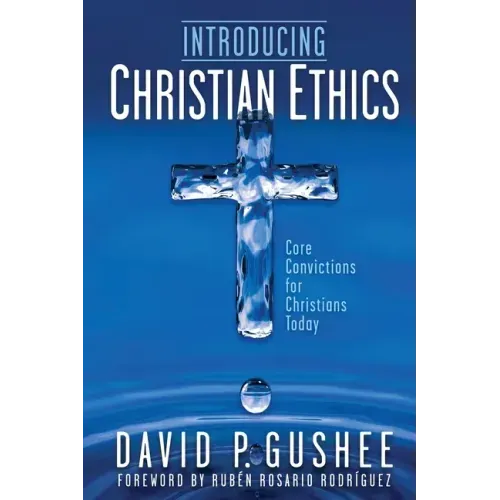 Introducing Christian Ethics: Core Convictions for Christians Today