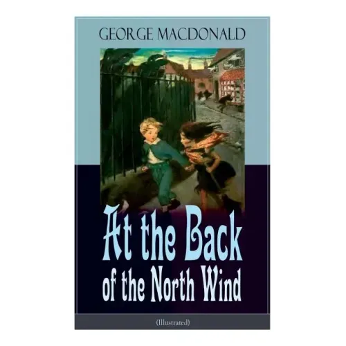At the Back of the North Wind (Illustrated): Children's Classic Fantasy Novel