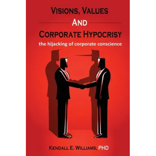 Visions, Values, and Corporate Hypocrisy: the hijacking of corporate conscience