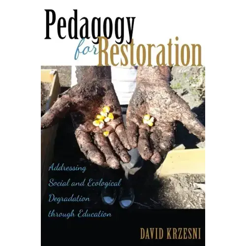 Pedagogy for Restoration: Addressing Social and Ecological Degradation through Education