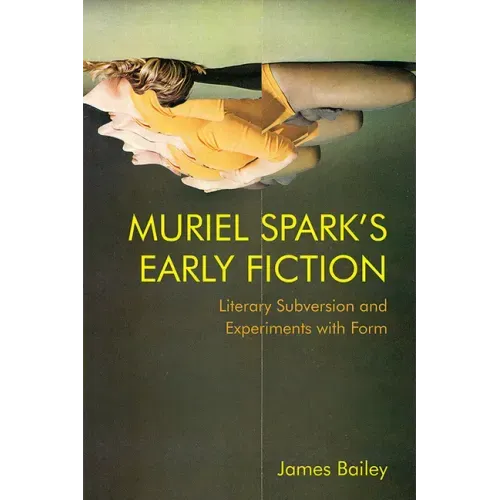 Muriel Spark's Early Fiction: Literary Subversion and Experiments with Form