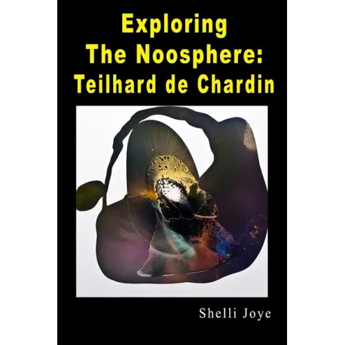 Exploring the Noosphere: Teilhard de Chardin