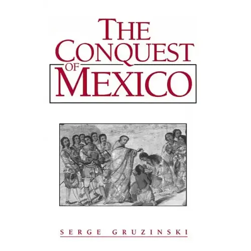The Conquest of Mexico: Westernization of Indian Societies from the 16th to the 18th Century