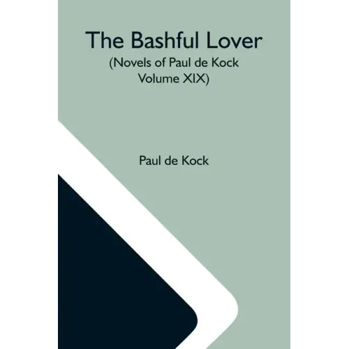 The Bashful Lover (Novels Of Paul De Kock Volume XIX)
