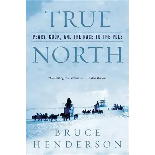 True North: Peary, Cook, and the Race to the Pole