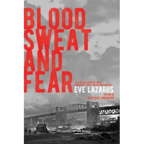 Blood, Sweat and Fear: The Story of Inspector Vance, a Pioneer Forensics Investigator