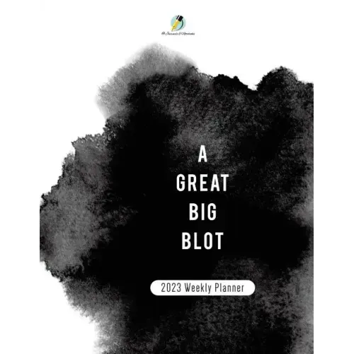 A Great BIg Blot: 2023 Weekly Planner