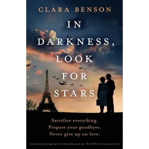 In Darkness, Look for Stars: An absolutely gripping, heartbreaking and epic World War 2 historical novel