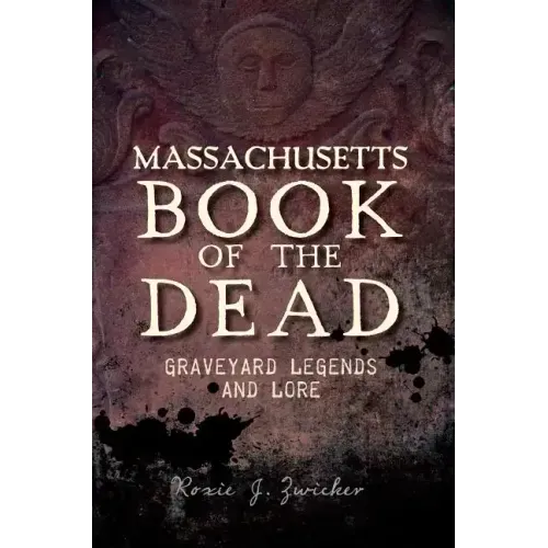 Massachusetts Book of the Dead:: Graveyard Legends and Lore