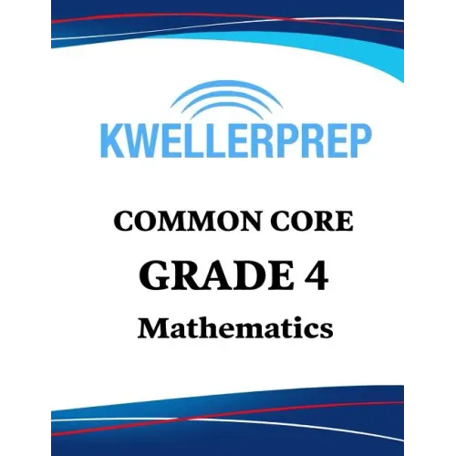 Kweller Prep Common Core Grade 4 Mathematics: 4th Grade Math Workbook and 2 Practice Tests: Grade 4 Common Core Math Practice