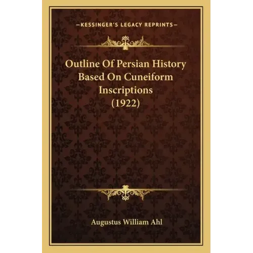 Outline Of Persian History Based On Cuneiform Inscriptions (1922)