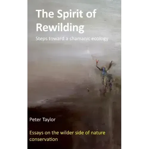 The Spirit of Rewilding: Steps toward a shamanic ecology