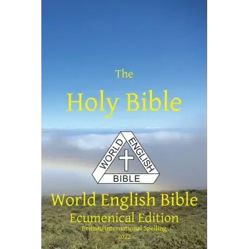 The Holy Bible: World English Bible Ecumenical Edition British/International Spelling