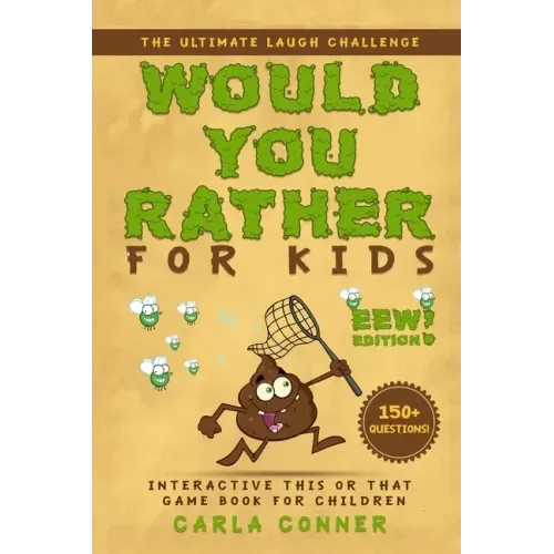 Would You Rather for Kids: The Ultimate Laugh Challenge, Interactive This or That Game Book for Children (EWW Edition!)