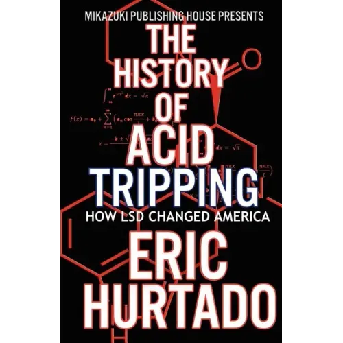 The History of Acid Tripping: How LSD Changed America