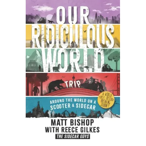 Our Ridiculous World (Trip): Around the world on a scooter with a sidecar