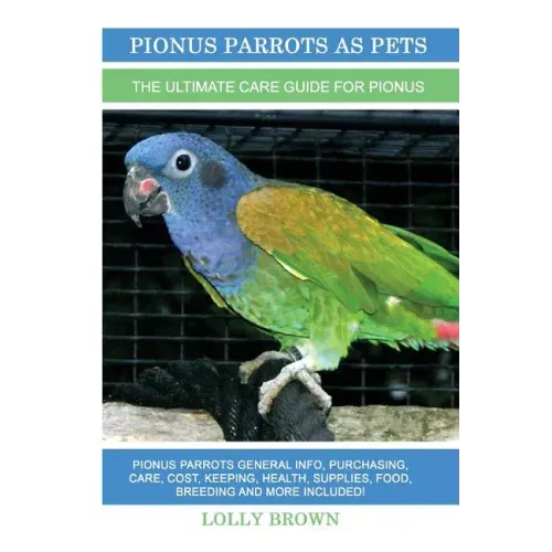 Pionus Parrots as Pets: Pionus Parrots General Info, Purchasing, Care, Cost, Keeping, Health, Supplies, Food, Breeding and More Included! The