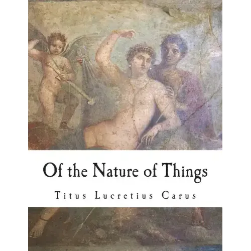 Of the Nature of Things: De Rerum Natura