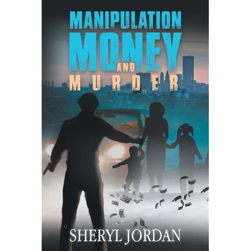 Manipulation, Money, and Murder