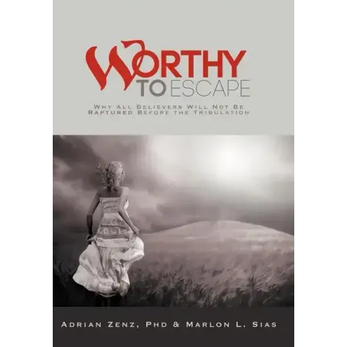Worthy to Escape: Why All Believers Will Not Be Raptured Before the Tribulation