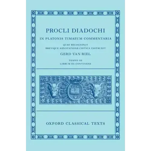 Proclus: Commentary on Timaeus, Book 3 (Procli Diadochi, in Platonis Timaeum Commentaria)