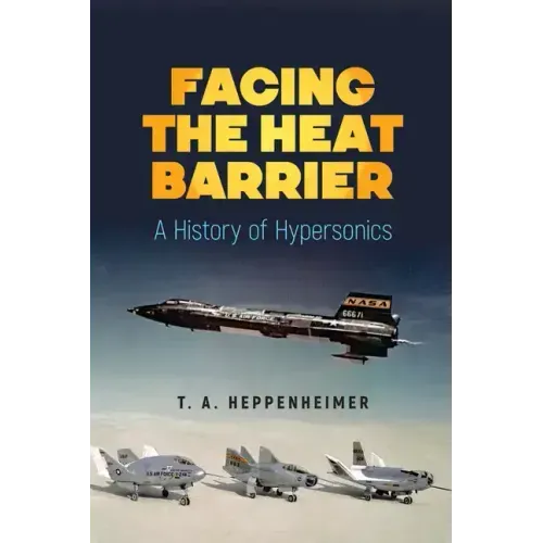 Facing the Heat Barrier: A History of Hypersonics