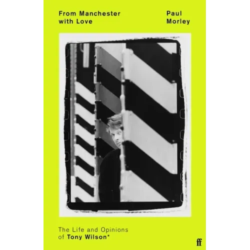 From Manchester with Love: The Life and Opinions of Tony Wilson