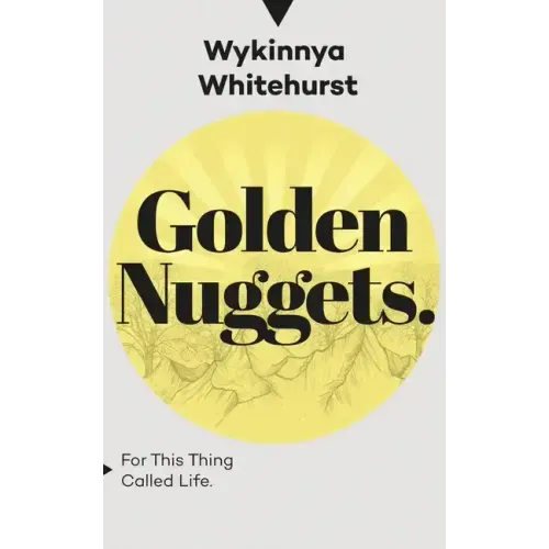 Golden Nuggets: For This Thing Called Life