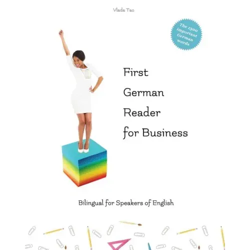 First German Reader for business bilingual for speakers of English: Speak, write, and understand basic German in no time. Fachbegriffe, Mustersätze un