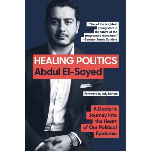 Healing Politics: A Doctor's Journey Into the Heart of Our Political Epidemic