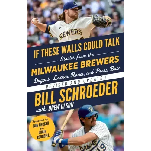 If These Walls Could Talk: Milwaukee Brewers: Stories from the Milwaukee Brewers Dugout, Locker Room, and Press Box
