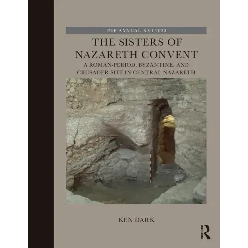The Sisters of Nazareth Convent: A Roman-Period, Byzantine, and Crusader Site in Central Nazareth