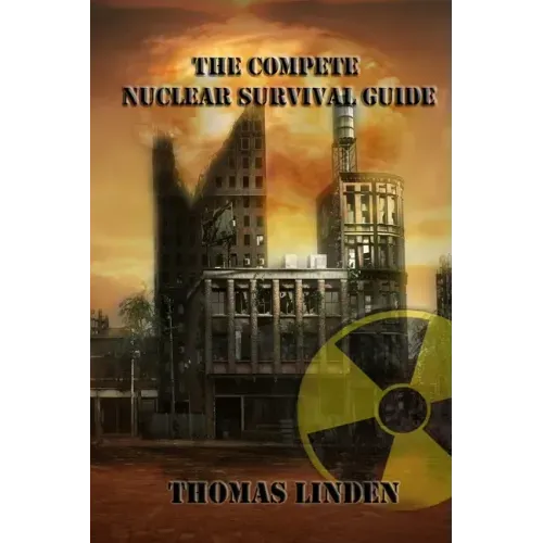 The Complete Nuclear Survival Guide: The Complete Nuclear Survival Guide