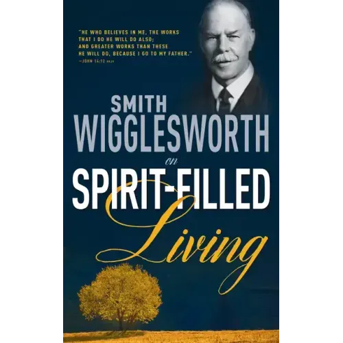 Smith Wigglesworth on Spirit-Filled Living